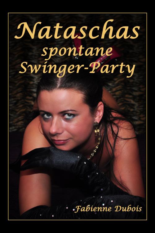 Cover of the book Nataschas spontane Swinger-Party by Fabienne Dubois, Der Neue Morgen - UW