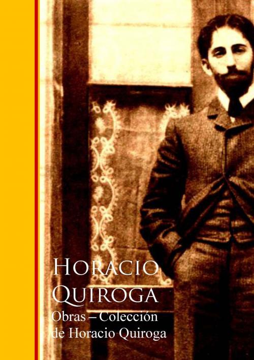 Cover of the book Obras - Coleccion de Horacio Quiroga by Horacio Quiroga, IberiaLiteratura