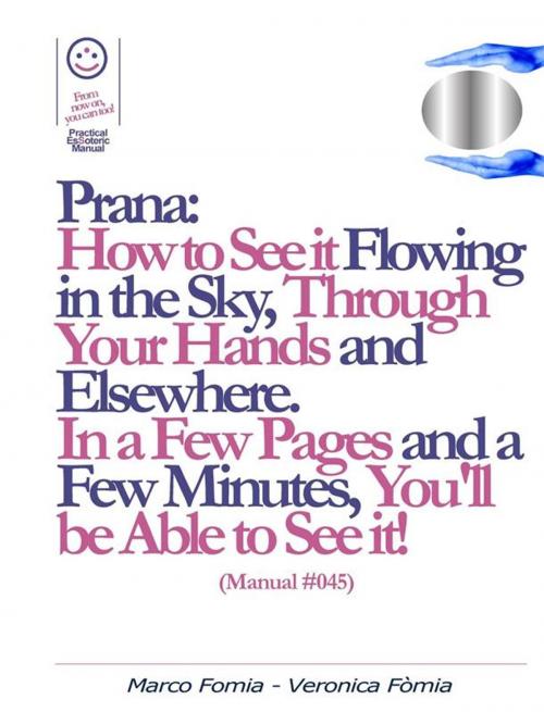 Cover of the book Prana: How to See it Flowing in the Sky, Through Your Hands and Elsewhere. (Manual #045) by Veronica Fòmia, Marco Fòmia, Marco Fòmia And Veronica Fòmia