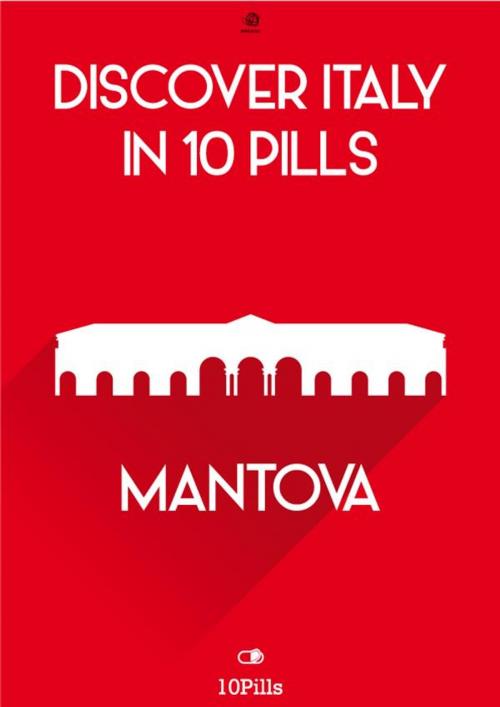 Cover of the book Discover Italy in 10 Pills - Mantua by Enw European New Multimedia Technologies, Enw European New Multimedia Technologies