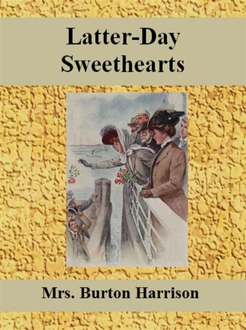 Cover of the book Latter-Day Sweethearts by Mrs. Burton Harrison, Mrs. Burton Harrison