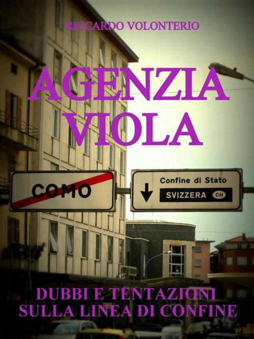 Cover of the book Agenzia Viola - Dubbi e tentazioni sulla linea di confine by Riccardo Volonterio, Riccardo Volonterio