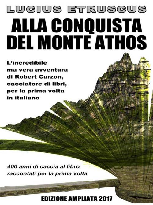 Cover of the book Alla conquista del Monte Athos by Lucius Etruscus, Lucius Etruscus