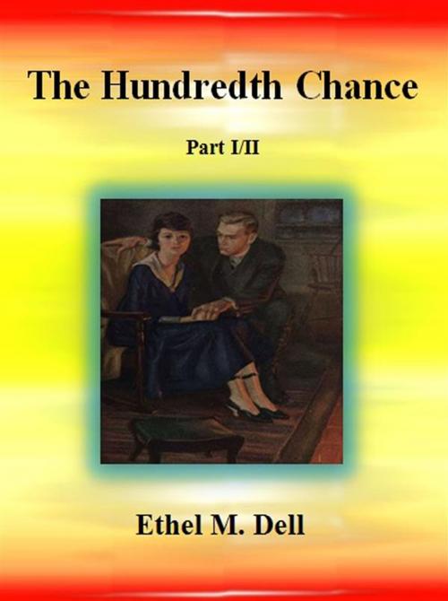 Cover of the book The Hundredth Chance: Part I/II by Ethel M. Dell, Ethel M. Dell
