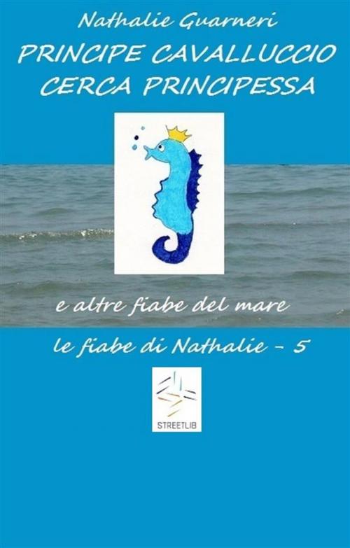 Cover of the book Principe Cavalluccio cerca principessa (illustrato) by Nathalie Guarneri, Nathalie Guarneri