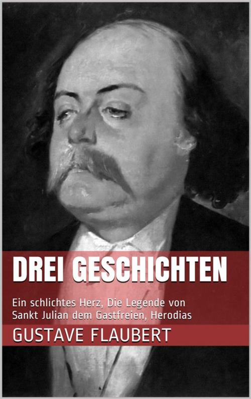 Cover of the book Drei Geschichten (Ein schlichtes Herz, Die Legende von Sankt Julian dem Gastfreien, Herodias) by Gustave Flaubert, Paperless