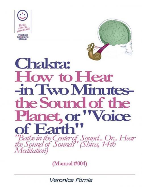 Cover of the book Chakra: How to Hear -in Two Minutes- the Sound of the Planet or "Voice of the Earth". (Manual #004) by Marco Vincenzo E Veronica Fòmia, Veronica Fomia
