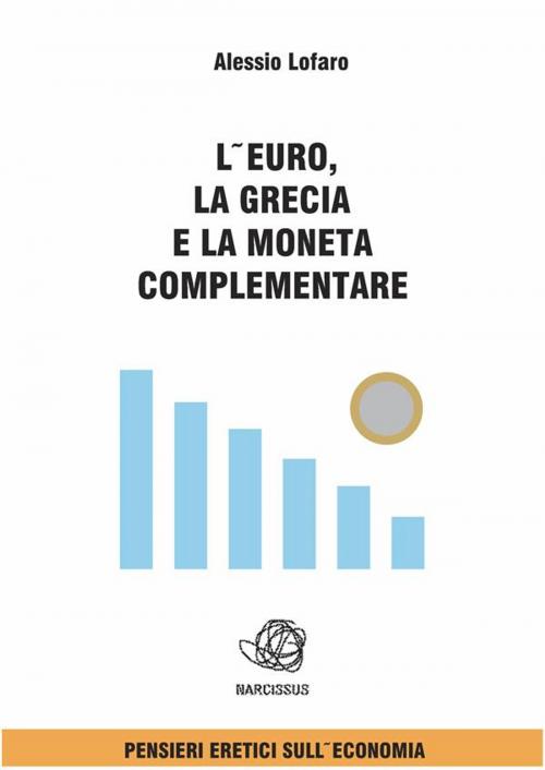Cover of the book L'euro la Grecia e la Moneta complementare by Alessio Lofaro, Alessio Lofaro