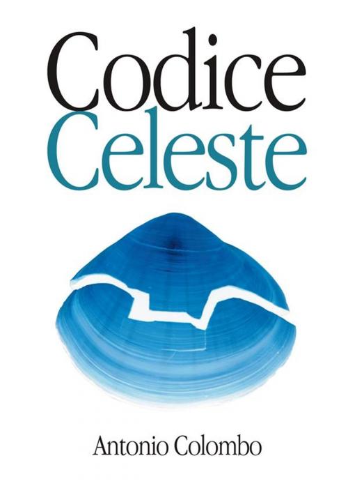 Cover of the book Codice Celeste by Antonio Colombo, Antonio Colombo
