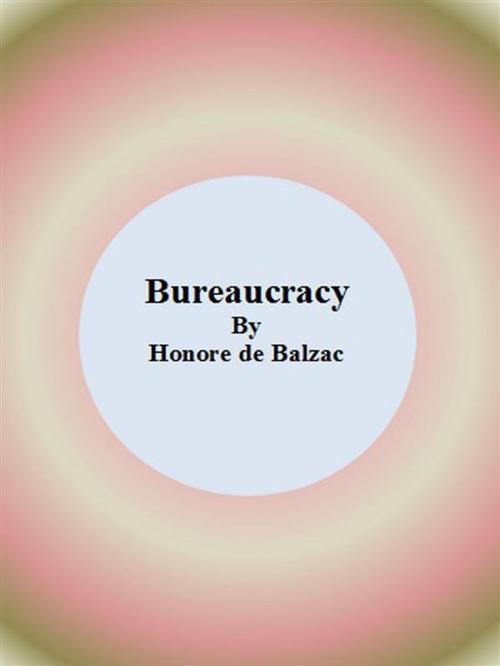 Cover of the book Bureaucracy by Honore de Balzac, Honore de Balzac