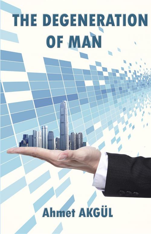 Cover of the book The Degeneration of Man by Ahmet Akgul, Cagaloglu Global