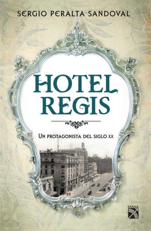 Cover of the book Hotel Regis by Sergio Peralta Sandoval, Grupo Planeta - México