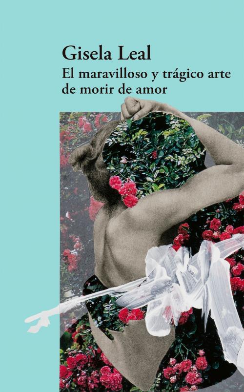 Cover of the book El maravilloso y trágico arte de morir de amor (Mapa de las lenguas) by Gisela Leal, Penguin Random House Grupo Editorial México