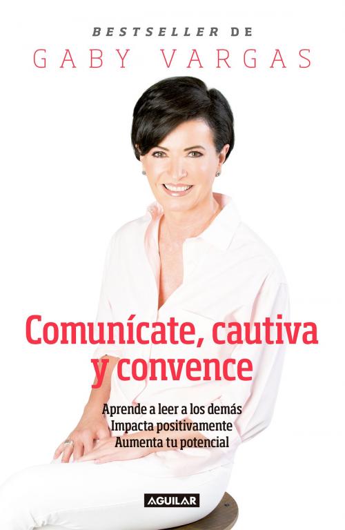 Cover of the book Comunícate, cautiva y convence by Gaby Vargas, Penguin Random House Grupo Editorial México