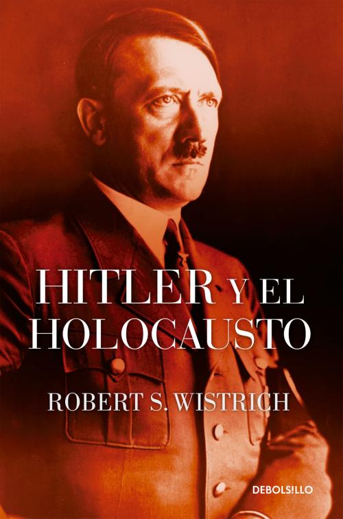Cover of the book Hitler y el Holocausto by Robert S. Wistrich, Penguin Random House Grupo Editorial México