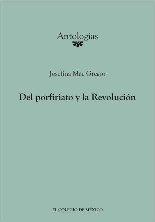 Cover of the book Del porfiriato y la Revolución by Josefina Mac Gregor, El Colegio de México