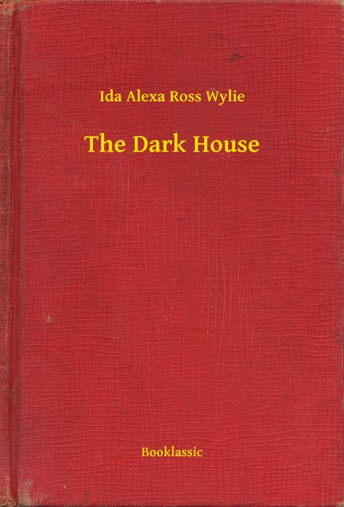 Cover of the book The Dark House by Ida Alexa Ross Wylie, Booklassic
