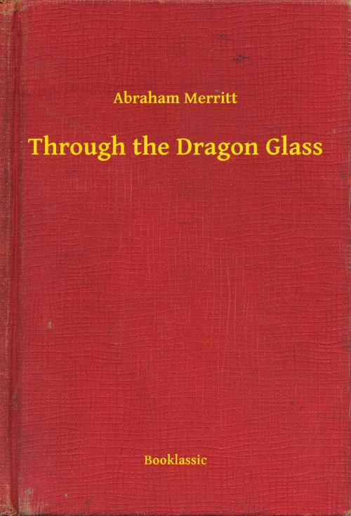 Cover of the book Through the Dragon Glass by Abraham Merritt, Booklassic