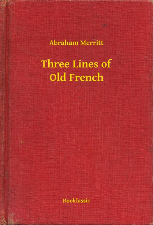 Cover of the book Three Lines of Old French by Abraham Merritt, Booklassic