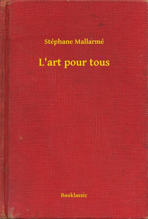 Cover of the book L'art pour tous by Stéphane Mallarmé, Booklassic