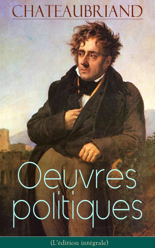 Cover of the book Chateaubriand: Oeuvres politiques (L'édition intégrale) by François-René de Chateaubriand, e-artnow