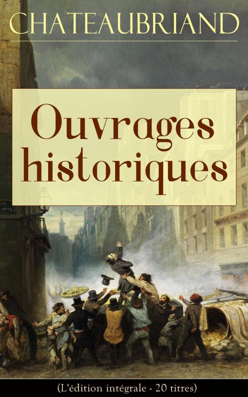 Cover of the book Chateaubriand: Ouvrages historiques (L'édition intégrale - 20 titres) by François-René de Chateaubriand, e-artnow
