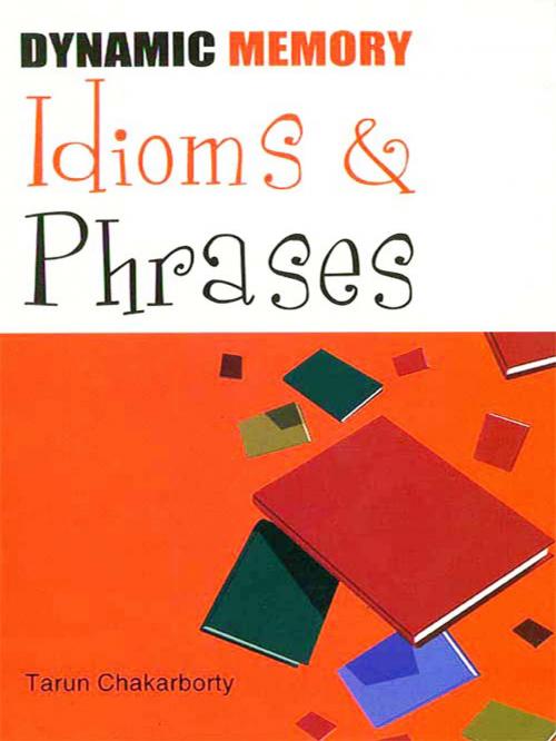 Cover of the book Dynamic Memory Idioms and Phrases by Tarun Chakravarty, Diamond Pocket Books Pvt ltd.