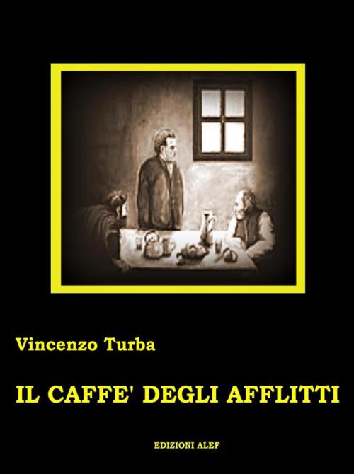 Cover of the book Il caffe' degli afflitti by Vincenzo Turba, Edizioni Alef