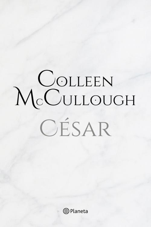 Cover of the book César by Colleen McCullough, Grupo Planeta