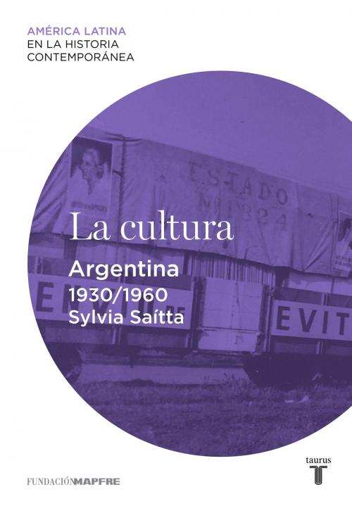 Cover of the book La cultura. Argentina (1930-1960) by Sylvia Saítta, Penguin Random House Grupo Editorial España