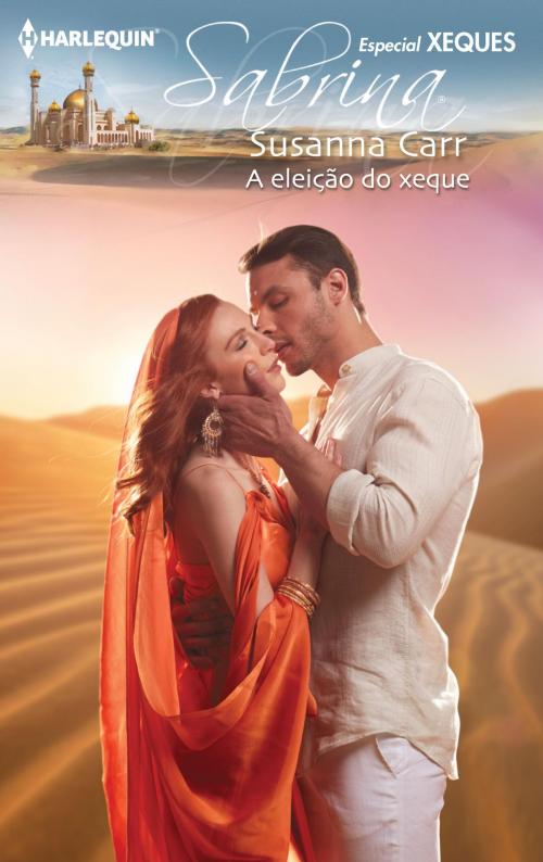 Cover of the book A eleição do xeque by Susanna Carr, Harlequin, uma divisão de HarperCollins Ibérica, S.A.