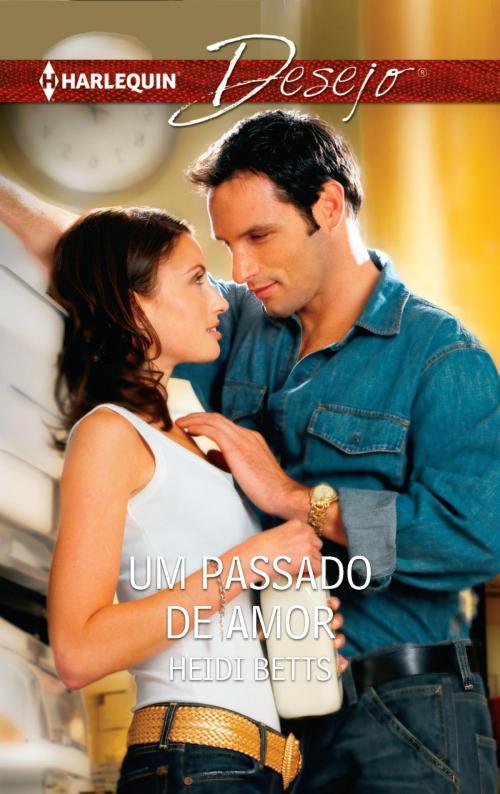 Cover of the book Um passado de amor by Heidi Betts, Harlequin, uma divisão de HarperCollins Ibérica, S.A.