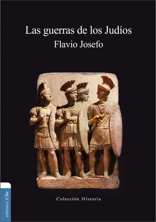 Cover of the book Las guerras de los Judíos by Flavio Josefo, Editorial CLIE