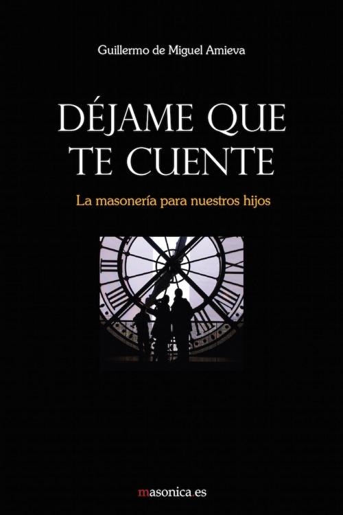 Cover of the book Déjame que te cuente by Guillermo de Miguel Amieva, MASONICA.ES