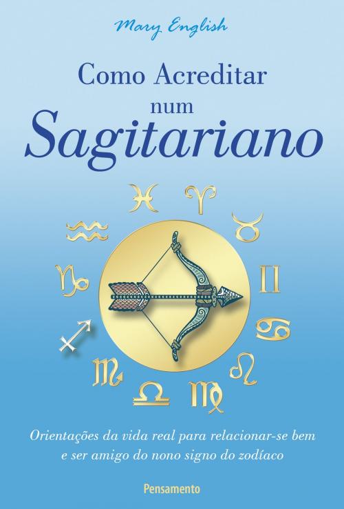 Cover of the book Como Acreditar num Sagitariano by Mary English, Editora Pensamento