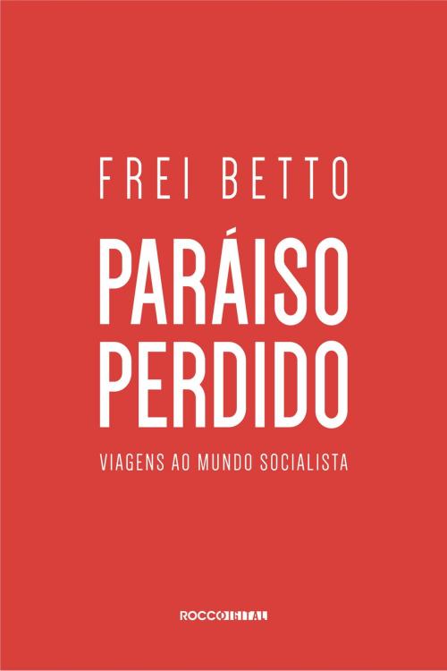 Cover of the book Paraíso perdido by Frei Betto, Rocco Digital