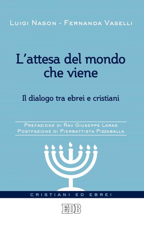 Cover of the book L'attesa del mondo che viene by Luigi Nason, Fernanda Vaselli, Giuseppe Laras, EDB - Edizioni Dehoniane Bologna
