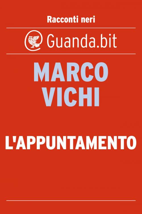 Cover of the book L'appuntamento by Marco Vichi, Guanda
