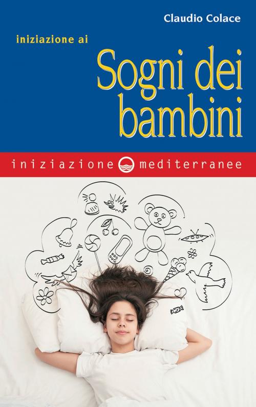 Cover of the book Iniziazione ai sogni dei bambini by Claudio Colace, Edizioni Mediterranee