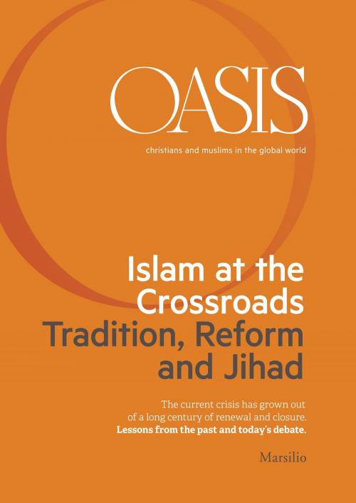 Cover of the book Oasis n. 21, Islam at the Crossroads. Tradition, Reform and Jihad by Fondazione Internazionale Oasis, Marsilio