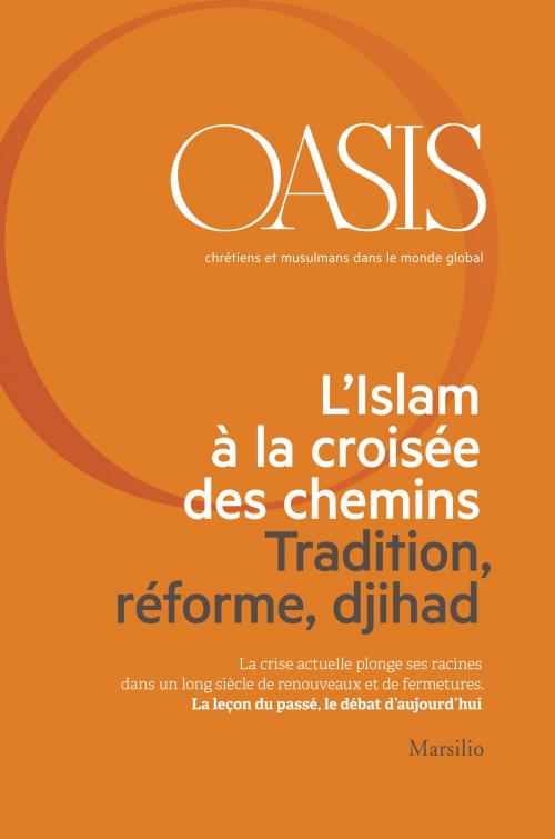 Cover of the book Oasis n. 21, L’Islam à la croisée des chemins. Tradition, réforme, djihad by Fondazione Internazionale Oasis, Marsilio