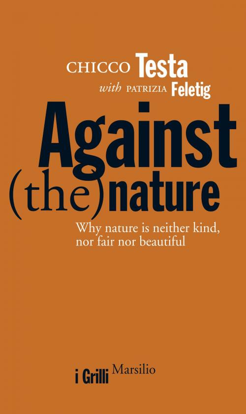 Cover of the book Against(the)nature by Chicco Testa, Patrizia Feletig, Marsilio