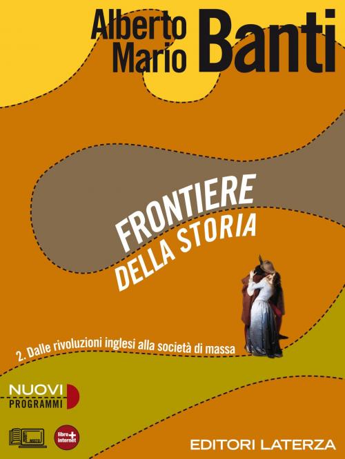 Cover of the book Frontiere della storia. vol. 2. Dalle rivoluzioni inglesi alla società di massa by Alberto Mario Banti, Editori Laterza Scuola