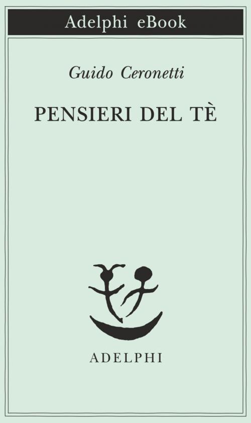 Cover of the book Pensieri del Tè by Guido Ceronetti, Adelphi