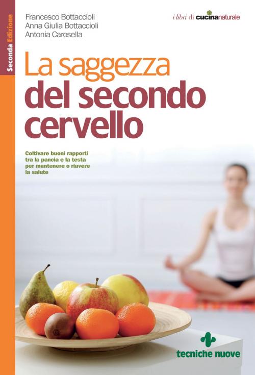Cover of the book La saggezza del secondo cervello by Francesco Bottaccioli, Anna Giulia Bottaccioli, Antonia Carosella, Tecniche Nuove
