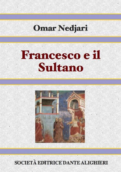 Cover of the book Francesco e il Sultano by Omar Nedjari, Società Editrice Dante Alighieri