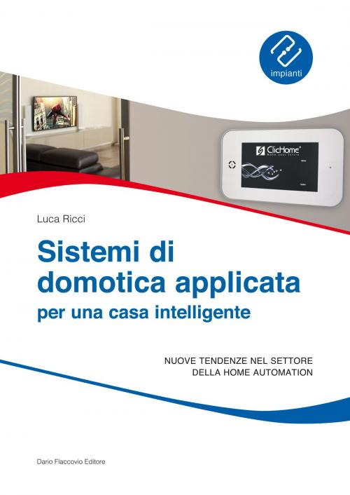 Cover of the book Sistemi di domotica applicata per una casa intelligente: Nuove tendenze nel settore della home automation by Luca Ricci, Dario Flaccovio Editore
