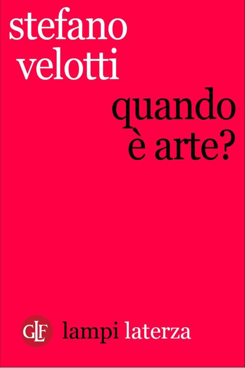 Cover of the book Quando è arte? by Stefano Velotti, Editori Laterza