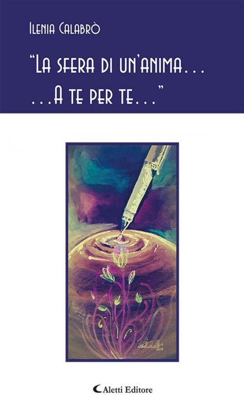 Cover of the book “La sfera di un’anima… …A te per te…” by Ilenia Calabrò, Aletti Editore