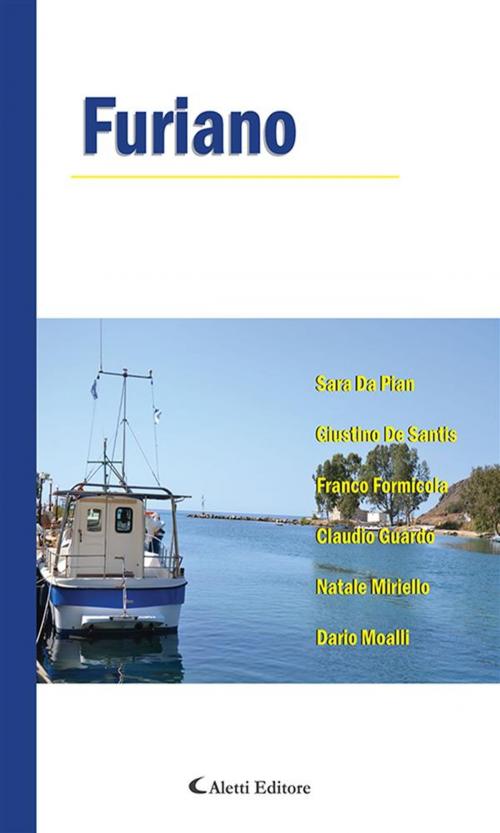 Cover of the book Furiano by Dario Moalli, Natale Miriello, Claudio Guardo, Franco Formicola, Giustino De Santis, Sara Da Pian, Aletti Editore